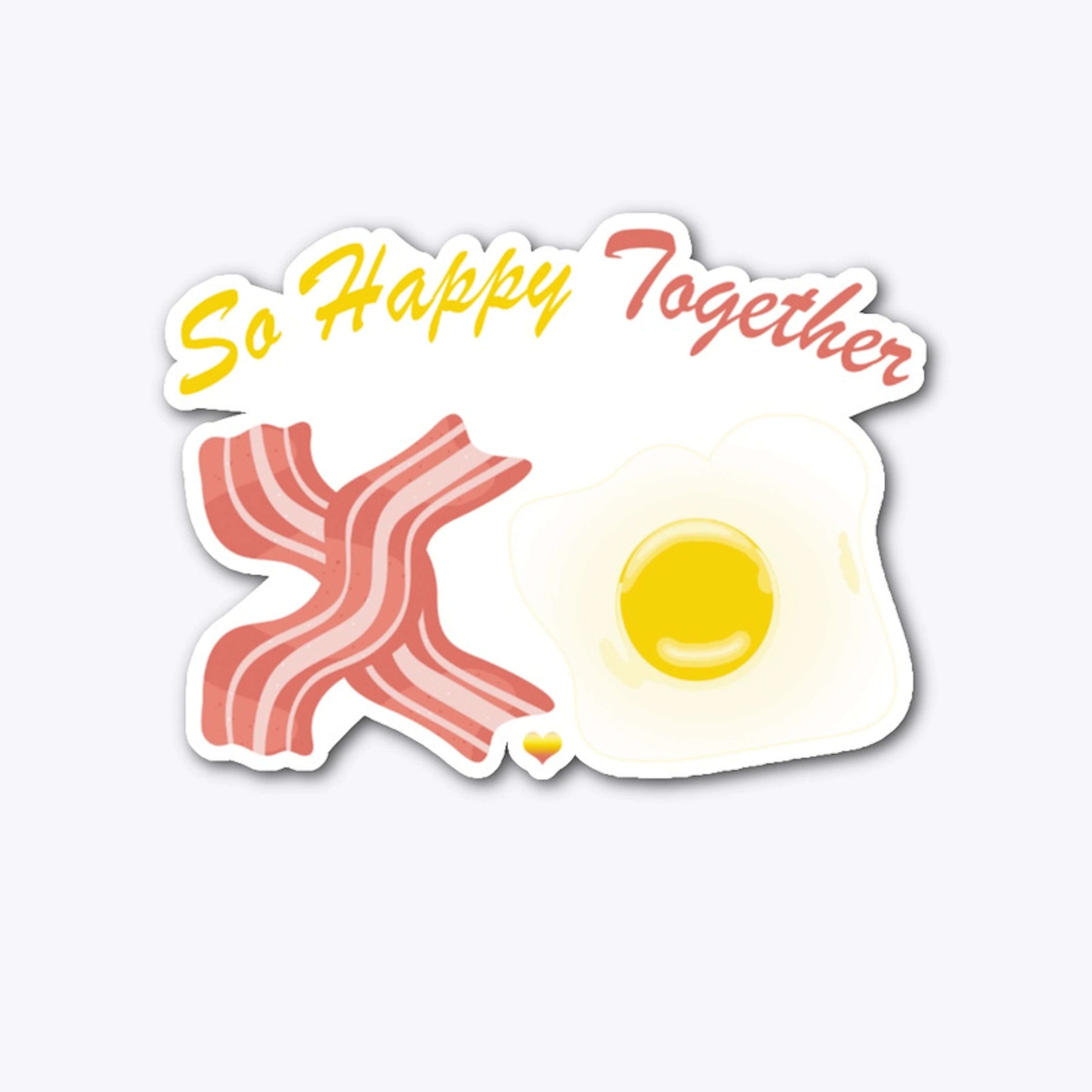 So Happy Together, bacon and eggs